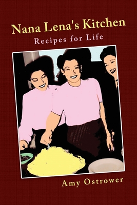 Nana Lena's Kitchen: Recipes for Life - Ostrower, Amy