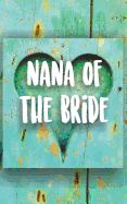 Nana of the Bride: Wedding Journal for the Brides Grandmother. Turquoise Painted Wood Heart Rustic Themed Notebook.