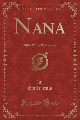Nana: Sequel to "l'assommoir" (Classic Reprint) - Zola, Emile