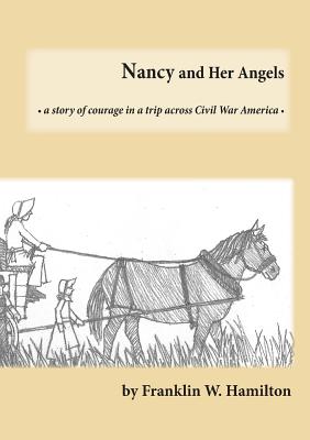 Nancy and Her Angels: A Story of Courage on a Trip Across Civil War America - Hamilton, Franklin W, and Anderson, Bill, and Gustafson, Carl