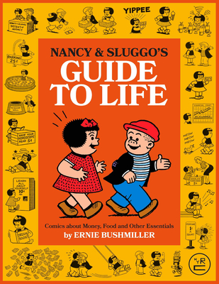 Nancy and Sluggo's Guide to Life: Comics about Money, Food, and Other Essentials - Bushmiller, Ernie, and Kitchen, Denis (Foreword by)