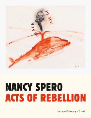 Nancy Spero: Acts of Rebellion - Spero, Nancy