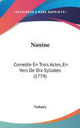 Nanine: Comedie En Trois Actes, En Vers De Dix Syllabes (1774)
