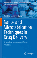 Nano- and Microfabrication Techniques in Drug Delivery: Recent Developments and Future Prospects