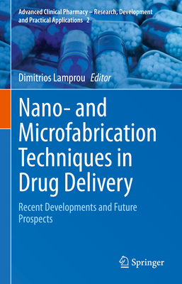 Nano- and Microfabrication Techniques in Drug Delivery: Recent Developments and Future Prospects - Lamprou, Dimitrios (Editor)