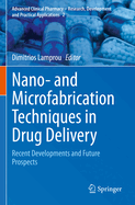 Nano- and Microfabrication Techniques in Drug Delivery: Recent Developments and Future Prospects