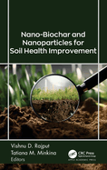 Nano-Biochar and Nanoparticles for Soil Health Improvement