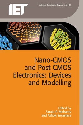 Nano-CMOS and Post-CMOS Electronics: Volume 1: Devices and modelling - Mohanty, Saraju P. (Editor), and Srivastava, Ashok (Editor)