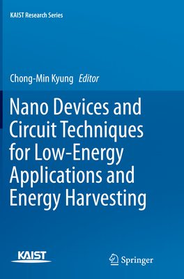 Nano Devices and Circuit Techniques for Low-Energy Applications and Energy Harvesting - Kyung, Chong-Min (Editor)