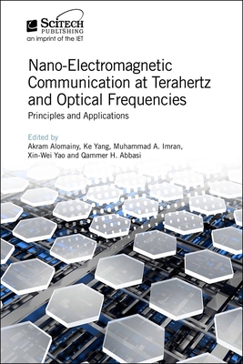 Nano-Electromagnetic Communication at Terahertz and Optical Frequencies: Principles and Applications - Alomainy, Akram (Editor), and Yang, Ke (Editor), and Imran, Muhammad A. (Editor)