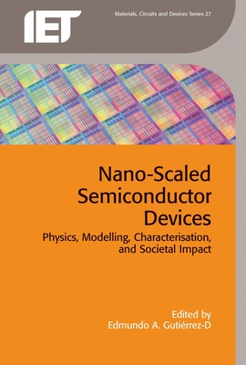 Nano-Scaled Semiconductor Devices: Physics, modelling, characterisation, and societal impact - Gutirrez-D, Edmundo A. (Editor)