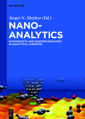 Nanoanalytics: Nanoobjects and Nanotechnologies in Analytical Chemistry - Shtykov, Sergei (Editor), and Dykman, Lev (Contributions by), and Khlebtsov, Nikolai (Contributions by)