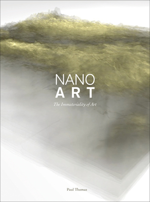 Nanoart: The Immateriality of Art - Thomas, Paul