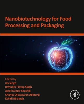 Nanobiotechnology for Food Processing and Packaging - Singh, Jay (Editor), and Pratap Singh, Ravindra (Editor), and Kaushik, Ajeet Kumar (Editor)