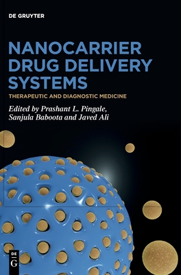 Nanocarrier Drug Delivery Systems: Therapeutic and Diagnostic Medicine - Pingale, Prashant L (Editor), and Baboota, Sanjula (Editor), and Ali, Javed (Editor)