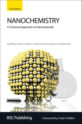 Nanochemistry: A Chemical Approach to Nanomaterials - Ozin, Geoffrey A, and Arsenault, Andr, and Cademartiri, Ludovico