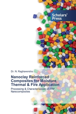 Nanoclay Reinforced Composites for Moisture, Thermal & Fire Application - Raghavendra, N, Dr.