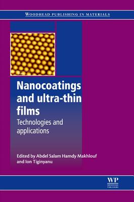 Nanocoatings and Ultra-Thin Films: Technologies and Applications - Makhlouf, Abdel Salam Hamdy (Editor), and Tiginyanu, I (Editor)