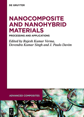 Nanocomposite and Nanohybrid Materials: Processing and Applications - Verma, Rajesh Kumar (Editor), and Singh, Devendra Kumar (Editor), and Davim, J Paulo (Editor)