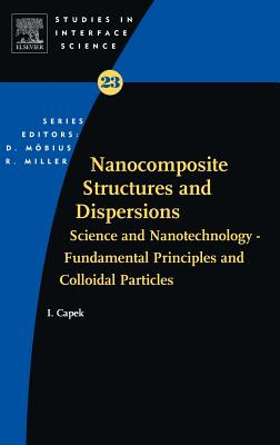 Nanocomposite Structures and Dispersions: Science and Nanotechnology - Fundamental Principles and Colloidal Particles - Capek, Ignac