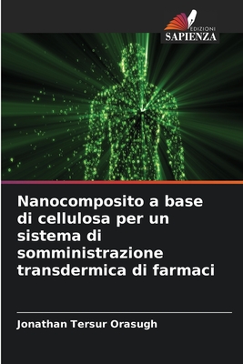 Nanocomposito a base di cellulosa per un sistema di somministrazione transdermica di farmaci - Orasugh, Jonathan Tersur