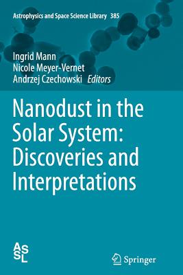 Nanodust in the Solar System: Discoveries and Interpretations - Mann, Ingrid (Editor), and Meyer-Vernet, Nicole (Editor), and Czechowski, Andrzej (Editor)