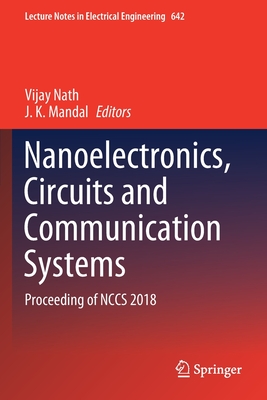 Nanoelectronics, Circuits and Communication Systems: Proceeding of Nccs 2018 - Nath, Vijay (Editor), and Mandal, J K (Editor)