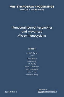 Nanoengineered Assemblies and Advanced Micro/Nanosystems: Volume 820 - Taylor, David P. (Editor), and Liu, Jun (Editor), and McIlroy, David (Editor)