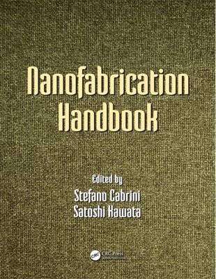 Nanofabrication Handbook - Cabrini, Stefano (Editor), and Kawata, Satoshi (Editor)