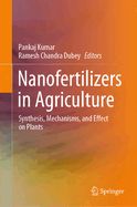 Nanofertilizers in Agriculture: Synthesis, Mechanisms, and Effect on Plants