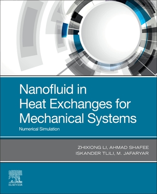Nanofluid in Heat Exchangers for Mechanical Systems: Numerical Simulation - Li, Zhixiong, and Shafee, Ahmad, and Tlili, Iskander