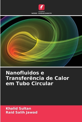 Nanofluidos e Transferncia de Calor em Tubo Circular - Sultan, Khalid, and Salih Jawad, Raid