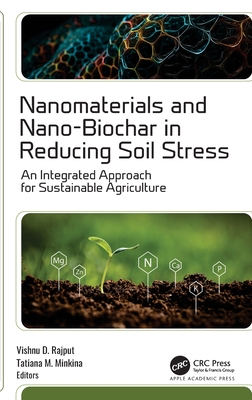 Nanomaterials and Nano-Biochar in Reducing Soil Stress: An Integrated Approach for Sustainable Agriculture - Rajput, Vishnu D (Editor), and Minkina, Tatiana M (Editor)