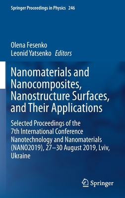 Nanomaterials and Nanocomposites, Nanostructure Surfaces, and Their Applications: Selected Proceedings of the 7th International Conference Nanotechnology and Nanomaterials (Nano2019), 27 - 30 August 2019, LVIV, Ukraine - Fesenko, Olena (Editor), and Yatsenko, Leonid (Editor)