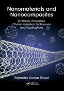 Nanomaterials and Nanocomposites: Synthesis, Properties, Characterization Techniques, and Applications