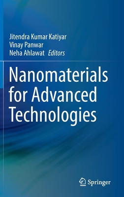 Nanomaterials for Advanced Technologies - Katiyar, Jitendra Kumar (Editor), and Panwar, Vinay (Editor), and Ahlawat, Neha (Editor)