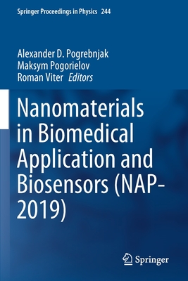 Nanomaterials in Biomedical Application and Biosensors (Nap-2019) - Pogrebnjak, Alexander D (Editor), and Pogorielov, Maksym (Editor), and Viter, Roman (Editor)