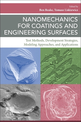 Nanomechanics for Coatings and Engineering Surfaces: Test Methods, Development Strategies, Modeling Approaches, and Applications - Beake, Ben (Editor), and Liskiewicz, Tomasz (Editor)