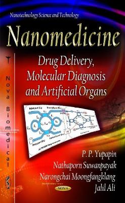 Nanomedicine: Drug Delivery, Molecular Diagnosis & Artificial Organs - Yupapin, P P, and Suwanpayak, Nathaporn, and Ali, Jalil