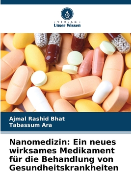 Nanomedizin: Ein neues wirksames Medikament f?r die Behandlung von Gesundheitskrankheiten - Bhat, Ajmal Rashid, and Ara, Tabassum