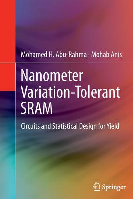 Nanometer Variation-Tolerant Sram: Circuits and Statistical Design for Yield - Abu Rahma, Mohamed, and Anis, Mohab