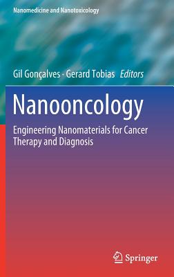 Nanooncology: Engineering Nanomaterials for Cancer Therapy and Diagnosis - Gonalves, Gil (Editor), and Tobias, Gerard (Editor)