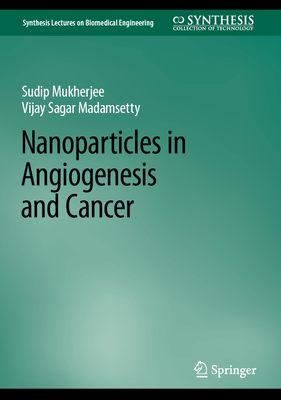 Nanoparticles in Angiogenesis and Cancer - Mukherjee, Sudip, and Madamsetty, Vijay Sagar