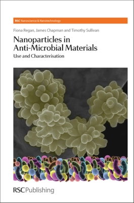 Nanoparticles in Anti-Microbial Materials: Use and Characterisation - Regan, Fiona, and Chapman, James, and Sullivan, Timothy