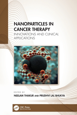 Nanoparticles in Cancer Therapy: Innovations and Clinical Applications - Thakur, Neelam (Editor), and Lal, Bhukya Prudhvi (Editor)