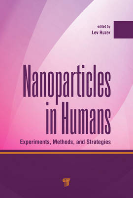 Nanoparticles in Humans: Experiments, Methods, and Strategies - Ruzer, Lev S (Editor)