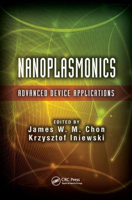 Nanoplasmonics: Advanced Device Applications - Chon, James W. M. (Editor), and Iniewski, Krzysztof (Editor)