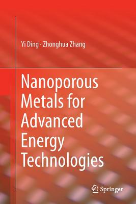 Nanoporous Metals for Advanced Energy Technologies - Ding, Yi, and Zhang, Zhonghua