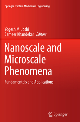 Nanoscale and Microscale Phenomena: Fundamentals and Applications - Joshi, Yogesh M (Editor), and Khandekar, Sameer (Editor)