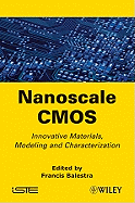 Nanoscale CMOS: Innovative Materials, Modeling and Characterization